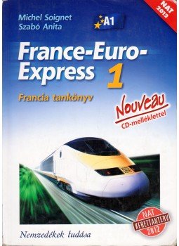 Michel Soignet , Szabó Anita - France-Euro-Express 1. - Francia tankönyv Michel Soignet , Szabó Anita - France-Euro-Express 1. - Francia tankönyv, Budapest 2013 antikvár könyv