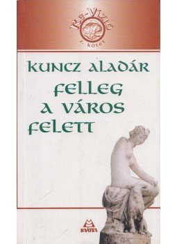 Kuncz Aladár - Felleg a város felett Kuncz Aladár - Felleg a város felett, Pomáz 2004 antikvár könyv