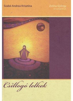 SZABÓ ANDREA KRISZTINA - Csillogó lelkek - Zelina György beszélgetések SZABÓ ANDREA KRISZTINA - Csillogó lelkek - Zelina György beszélgetések, 2012 antikvár könyv