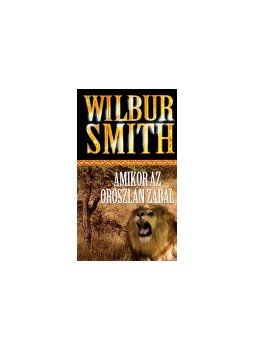Wilbur Smith - Amikor az oroszlán zabál Wilbur Smith - Amikor az oroszlán zabál, null 0 antikvár könyv