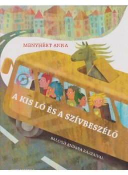 Menyhért Anna - A kis ló és a szívbeszélő Menyhért Anna - A kis ló és a szívbeszélő, Budapest 2011 antikvár könyv
