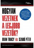 Szabó Péter,Brian Tracy - Hogyan vezetnek a legjobb vezetők?