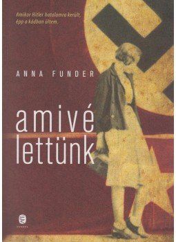Funder, Anna - Amivé lettünk Funder, Anna - Amivé lettünk, Budapest 2013 antikvár könyv