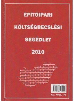 Szeredi Istvánné szerk. - Építőipari költségbecslési segédlet 2010 Szeredi Istvánné szerk. - Építőipari költségbecslési segédlet 2010, Budapest 2010 antikvár könyv
