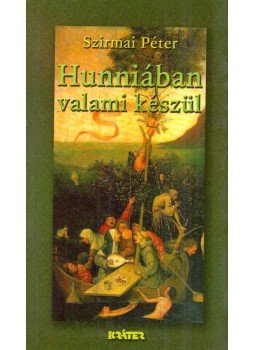 Szirmai Péter - Hunniában valami készül Szirmai Péter - Hunniában valami készül, Pomáz 2007 antikvár könyv