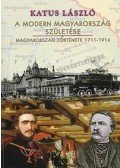 Katus László - A modern Magyarország születése. Magyarország története 1711-1914