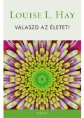Louise L. Hay - Válaszd az életet