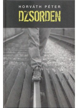Horváth Péter - Dzsorden Horváth Péter - Dzsorden, Budapest 2012 antikvár könyv