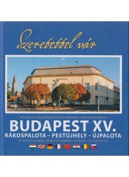 Mészáros Róbert (szerk.) - Szeretettel vár Budapest XV. kerülete Mészáros Róbert (szerk.) - Szeretettel vár Budapest XV. kerülete, Budapest 2009 antikvár könyv
