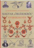 MÁTYÁS,Kulcsár Éva - Magyar "óriásokról" gyerekeknek