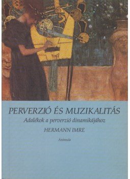 Hermann Imre - Perverzió és muzikalitás Hermann Imre - Perverzió és muzikalitás, Budapest 1999 antikvár könyv