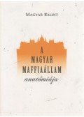 Magyar Bálint - A magyar maffiaállam anatómiája