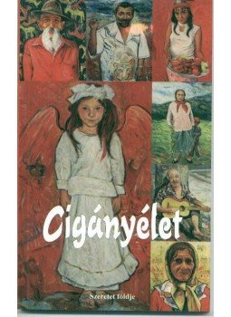 Balogh Elemér, Csapó Emma, Sipos Gyula, Tarnóczi Mária, Zámbó Attila - Cigányélet Balogh Elemér, Csapó Emma, Sipos Gyula, Tarnóczi Mária, Zámbó Attila - Cigányélet, Törökbálint 2013 antikvár könyv