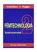 Frischherz, Adolf,Piegler, Herbert - Fémtechnológia 2. Szakismeretek