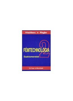 Frischherz, Adolf, Piegler, Herbert - Fémtechnológia 2. Szakismeretek, null 0 antikvár könyv