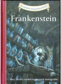 Mary Shelley , Deanna McFadden - Frankenstein - Mary Shelley eredeti regényének átdolgozása Mary Shelley , Deanna McFadden - Frankenstein - Mary Shelley eredeti regényének átdolgozása, 2011 antikvár könyv