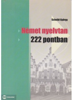 Scheibl György - Német nyelvtan 222 pontban Scheibl György - Német nyelvtan 222 pontban, Szeged 2005 antikvár könyv