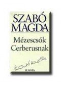 Szabó Magda - Mézescsók Cerberusnak