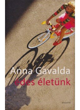 Anna Gavalda - Édes életünk Anna Gavalda - Édes életünk, Budapest 2014 antikvár könyv