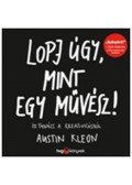 Austin Kleon - Lopj úgy, mint egy művész! 10 tanács a kreativitásról