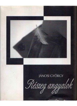 Jánosi György - Részeg angyalok Jánosi György - Részeg angyalok, Budapest 2005 antikvár könyv