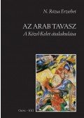 N. Rózsa Erzsébet - Az arab tavasz - A Közel-Kelet átalakulása