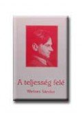 Weöres Sándor - A teljesség felé