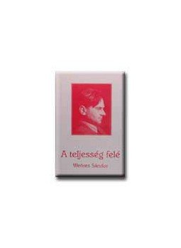 Weöres Sándor - A teljesség felé Weöres Sándor - A teljesség felé, null 2003 antikvár könyv