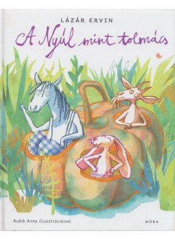 Lázár Ervin - A Nyúl, mint tolmács Lázár Ervin - A Nyúl, mint tolmács, 2014 antikvár könyv