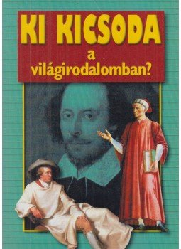 Gerencsér Ferenc (szerk.) - Ki kicsoda a világirodalomban? Gerencsér Ferenc (szerk.) - Ki kicsoda a világirodalomban?, Budapest 2008 antikvár könyv