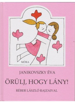 Janikovszky Éva - Örülj, hogy lány! Janikovszky Éva - Örülj, hogy lány!, Budapest 2015 antikvár könyv