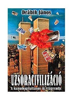 Drábik János - Uzsoracivilizáció, null 2012 antikvár könyv