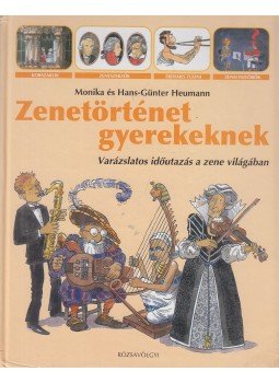 Monika Heumann, Hans-Günter Heumann - Zenetörténet gyerekeknek Monika Heumann, Hans-Günter Heumann - Zenetörténet gyerekeknek, Budapest 2007 antikvár könyv