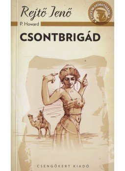 Rejtő Jenő, P. Howard - Csontbrigád Rejtő Jenő, P. Howard - Csontbrigád, 2014 antikvár könyv