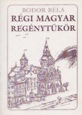 Bodor Béla - Régi magyar regénytükör