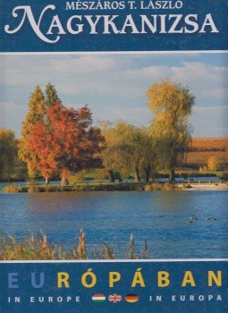 Mészáros T. László - Nagykanizsa Európában Mészáros T. László - Nagykanizsa Európában, 2007 antikvár könyv