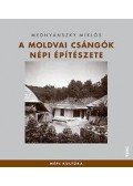 Mednyánszky Miklós - A moldvai csángók népi építészete