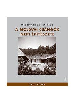 Mednyánszky Miklós - A moldvai csángók népi építészete, null 2014 antikvár könyv