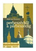 Josef von Ferenczy - PERBESZÉDTÖL A PÁRBESZÉDIG
