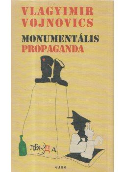 Vojnovics, Vlagyimir - Monumentális propaganda Vojnovics, Vlagyimir - Monumentális propaganda, Budapest 2006 antikvár könyv