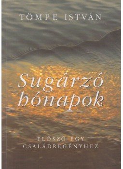 Tömpe István - Sugárzó hónapok Tömpe István - Sugárzó hónapok, Budapest 2014 antikvár könyv