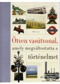 BILL LAWS - Ötven vasútvonal, amely megváltoztatta a történelmet