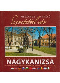 Mészáros T. László - Szeretettel vár Nagykanizsa Mészáros T. László - Szeretettel vár Nagykanizsa, 2007 antikvár könyv