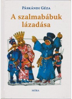 Páskándi Géza - A szalmabábuk lázadása Páskándi Géza - A szalmabábuk lázadása, Budapest 2007 antikvár könyv