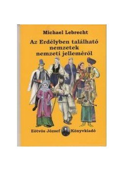 Michael Lebrecht - Az Erdélyben található nemzetek nemzeti jelleméről, null 2014 antikvár könyv