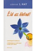 Louise L. Hay - Éld az életed!