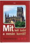 Pozdora Zsuzsa (szerk.) - Mit kell tudni a román korról?