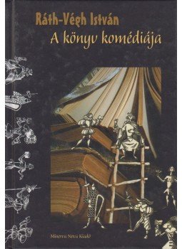 Ráth-Végh István - A könyv komédiája Ráth-Végh István - A könyv komédiája, Szeged 2003 antikvár könyv