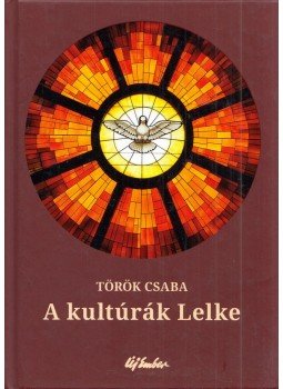 Torok Csaba - A kultúrák Lelke Torok Csaba - A kultúrák Lelke, Budapest 2013 antikvár könyv