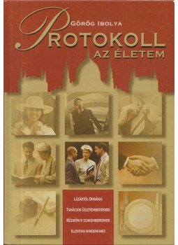 Görög Ibolya - Protokoll - az életem Görög Ibolya - Protokoll - az életem, 2000 antikvár könyv